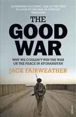Good War: Why We Couldn't Win the War or the Peace in Afghanistan hind ja info | Ajalooraamatud | kaup24.ee