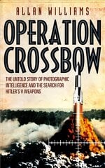Operation Crossbow: The Untold Story of the Search for Hitler's Secret Weapons hind ja info | Elulooraamatud, biograafiad, memuaarid | kaup24.ee