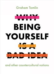 Why Being Yourself is a Bad Idea: And Other Countercultural Notions hind ja info | Usukirjandus, religioossed raamatud | kaup24.ee