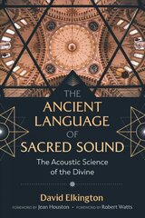 Ancient Language of Sacred Sound: The Acoustic Science of the Divine 2nd Edition, Revised and Expanded Edition of In the Name of the Gods цена и информация | Самоучители | kaup24.ee