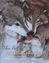 Art of Angela Gaughan: Techniques & Inspiration for Painting Wildlife in Acrylics цена и информация | Книги о питании и здоровом образе жизни | kaup24.ee