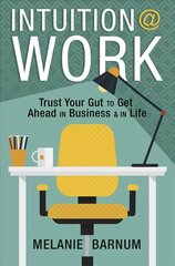 Intuition at Work: Trust Your Gut to Get Ahead in Business and in Life hind ja info | Eneseabiraamatud | kaup24.ee