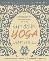 Kundalini Yoga Demystified: A Modern Guide to What It Is and How to Practice цена и информация | Самоучители | kaup24.ee