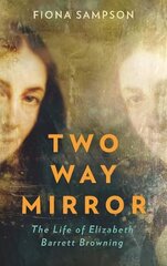Two-Way Mirror: The Life of Elizabeth Barrett Browning Main hind ja info | Elulooraamatud, biograafiad, memuaarid | kaup24.ee