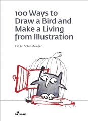 100 Ways to Draw a Bird and Make a Living from Illustration hind ja info | Kunstiraamatud | kaup24.ee