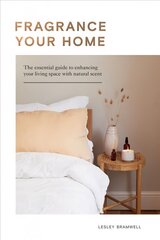 Fragrance Your Home: The Essential Guide to Enhancing Your Living Space with Natural Scent hind ja info | Eneseabiraamatud | kaup24.ee