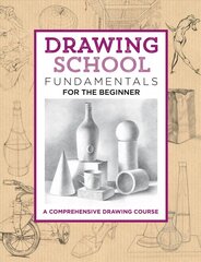 Drawing School: Fundamentals for the Beginner: A comprehensive drawing course hind ja info | Kunstiraamatud | kaup24.ee