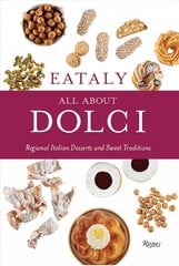 Eataly: All About Dolci: Regional Italian Desserts and Sweet Traditions hind ja info | Retseptiraamatud  | kaup24.ee