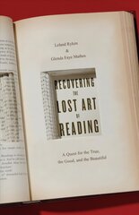 Recovering the Lost Art of Reading: A Quest for the True, the Good, and the Beautiful цена и информация | Исторические книги | kaup24.ee