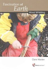 Fascination of Earth: Wood Whittling: Wood Whittling 1 hind ja info | Ühiskonnateemalised raamatud | kaup24.ee