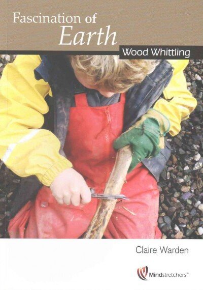 Fascination of Earth: Wood Whittling: Wood Whittling 1 hind ja info | Ühiskonnateemalised raamatud | kaup24.ee