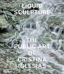 Liquid Sculpture: The Public Art of Cristina Iglesias цена и информация | Книги об искусстве | kaup24.ee