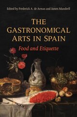 Gastronomical Arts in Spain: Food and Etiquette hind ja info | Ajalooraamatud | kaup24.ee