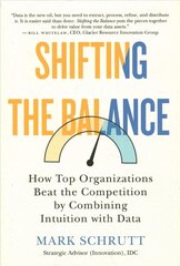 Shifting The Balance: How Top Organizations Beat the Competition by Combining Intuition with Data цена и информация | Книги по экономике | kaup24.ee