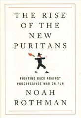 Rise of the New Puritans: Fighting Back Against Progressives' War on Fun цена и информация | Книги по социальным наукам | kaup24.ee