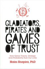 Gladiators, Pirates and Games of Trust: How Game Theory, Strategy and Probability Rule Our Lives hind ja info | Majandusalased raamatud | kaup24.ee