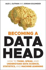 Becoming a Data Head - How to Think, Speak, and Understand Data Science, Statistics, and Machine Learning: How to Think, Speak, and Understand Data Science, Statistics, and Machine Learning hind ja info | Majandusalased raamatud | kaup24.ee