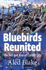 Bluebirds Reunited: The Fall and Rise of Cardiff City hind ja info | Tervislik eluviis ja toitumine | kaup24.ee