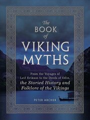 Book of Viking Myths: From the Voyages of Leif Erikson to the Deeds of Odin, the Storied History and Folklore of the Vikings цена и информация | Фантастика, фэнтези | kaup24.ee