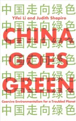 China Goes Green - Coercive Environmentalism for a Troubled Planet: Coercive Environmentalism for a Troubled Planet цена и информация | Книги по социальным наукам | kaup24.ee