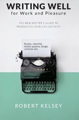 Writing Well for Work and Pleasure: The New Writer's Guide to Producing Great Content hind ja info | Võõrkeele õppematerjalid | kaup24.ee