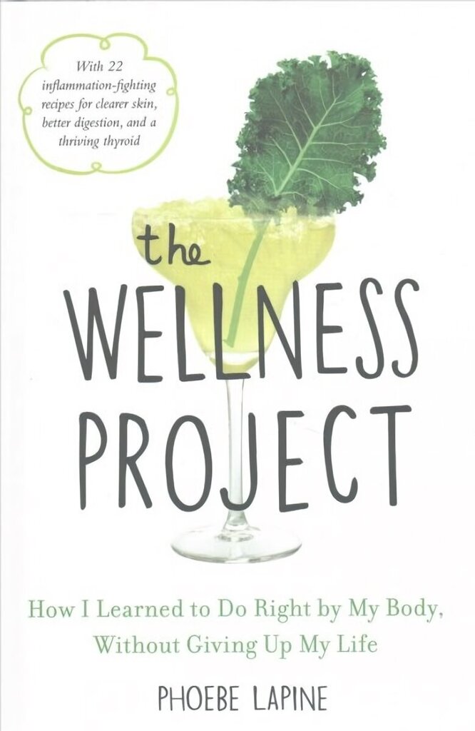 Wellness Project: How I Learned to Do Right by My Body, Without Giving Up My Life hind ja info | Eneseabiraamatud | kaup24.ee