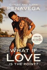 What If Love Is the Point?: Living for Jesus in a Self-Consumed World hind ja info | Eneseabiraamatud | kaup24.ee