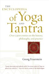 Encyclopedia of Yoga and Tantra: Over 2,500 Entries on the History, Philosophy, and Practice цена и информация | Самоучители | kaup24.ee