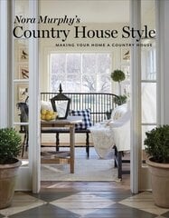 Nora Murphy's Country House Style: Making Your Home a Country House hind ja info | Arhitektuuriraamatud | kaup24.ee