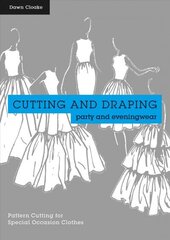Cutting and Draping Party and Eveningwear: Dressmaking and pattern cutting for special occasion clothes цена и информация | Книги о питании и здоровом образе жизни | kaup24.ee