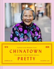 Chinatown Pretty: Fashion and Wisdom from Chinatown's Most Stylish Seniors hind ja info | Eneseabiraamatud | kaup24.ee