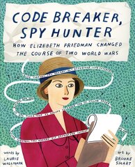 Code Breaker, Spy Hunter: How Elizebeth Friedman Changed the Course of Two World Wars цена и информация | Книги для подростков и молодежи | kaup24.ee