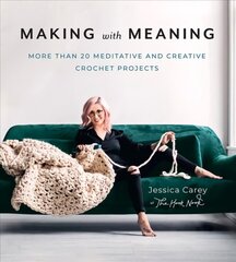 Making with Meaning: More Than 20 Meditative and Creative Crochet Projects цена и информация | Книги о питании и здоровом образе жизни | kaup24.ee