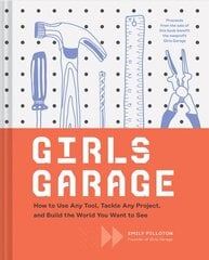 Girls Garage: How to Use Any Tool, Tackle Any Project, and Build the World You Want to See цена и информация | Книги для подростков и молодежи | kaup24.ee