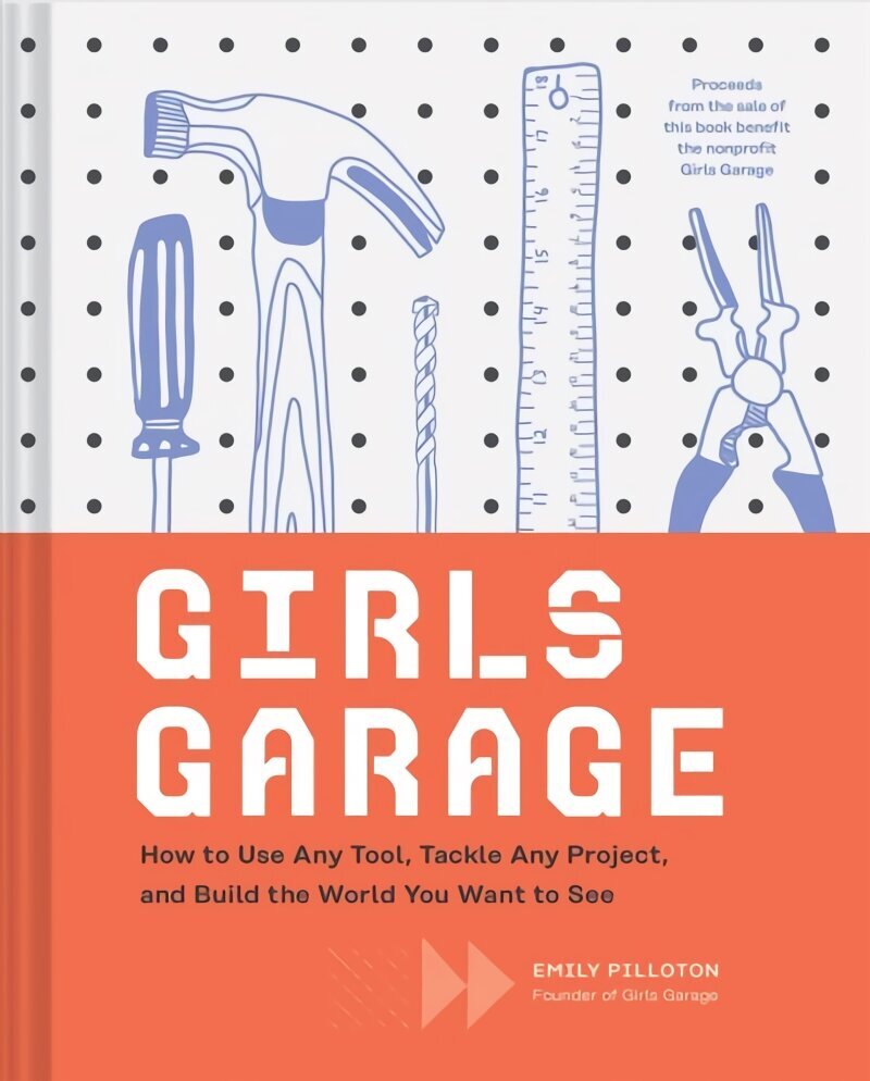 Girls Garage: How to Use Any Tool, Tackle Any Project, and Build the World You Want to See цена и информация | Noortekirjandus | kaup24.ee