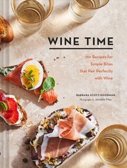 Wine Time: 70plus Recipes for Simple Bites That Pair Perfectly with Wine hind ja info | Retseptiraamatud | kaup24.ee