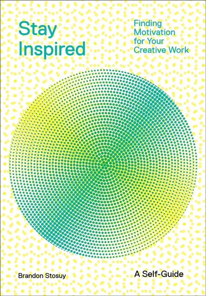 Stay Inspired: Cultivating Curiosity and Growing Your Ideas (A Self-Guide): Finding Motivation for Your Creative Work цена и информация | Eneseabiraamatud | kaup24.ee