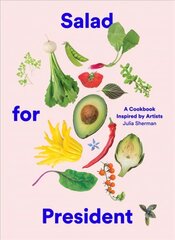 Salad for President: A Cookbook Inspired by Artists цена и информация | Книги рецептов | kaup24.ee