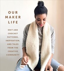 Our Maker Life: Knit and Crochet Patterns, Inspiration, and Tales from the Creative Community hind ja info | Tervislik eluviis ja toitumine | kaup24.ee