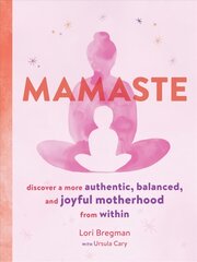 Mamaste: Discover a More Authentic, Balanced, and Joyful Motherhood from Within цена и информация | Самоучители | kaup24.ee