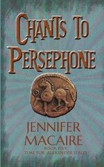 Chants to Persephone: The Time for Alexander Series hind ja info | Fantaasia, müstika | kaup24.ee