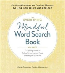 Everything Mindful Word Search Book, Volume 2: 75 Uplifting Puzzles to Reduce Stress, Improve Focus, and Sharpen Your Mind hind ja info | Tervislik eluviis ja toitumine | kaup24.ee