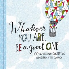 Whatever You Are, Be a Good One: (Motivational Books, Books of Quotations, Milestone Gift Books) hind ja info | Eneseabiraamatud | kaup24.ee