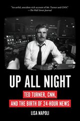 Up All Night: Ted Turner, CNN, and the Birth of 24-Hour News цена и информация | Книги по экономике | kaup24.ee