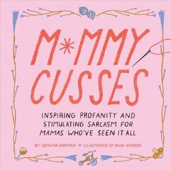 Mommy Cusses: Inspiring Profanity and Stimulating Sarcasm for Mamas Who've Seen It All цена и информация | Фантастика, фэнтези | kaup24.ee