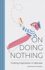 On Doing Nothing: Finding Inspiration in Idleness цена и информация | Самоучители | kaup24.ee