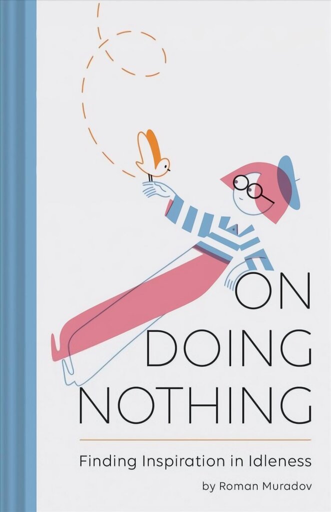 On Doing Nothing: Finding Inspiration in Idleness цена и информация | Eneseabiraamatud | kaup24.ee