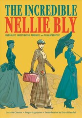 Incredible Nellie Bly: Journalist, Investigator, Feminist, and Philanthropist цена и информация | Фантастика, фэнтези | kaup24.ee