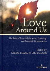 Love Around Us: The Role of Love in Education, Parenting, and Romantic Relationships New edition hind ja info | Ühiskonnateemalised raamatud | kaup24.ee