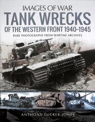 Tank Wrecks of the Western Front 1940-1945: Rare Photographs for Wartime Archives цена и информация | Книги по социальным наукам | kaup24.ee